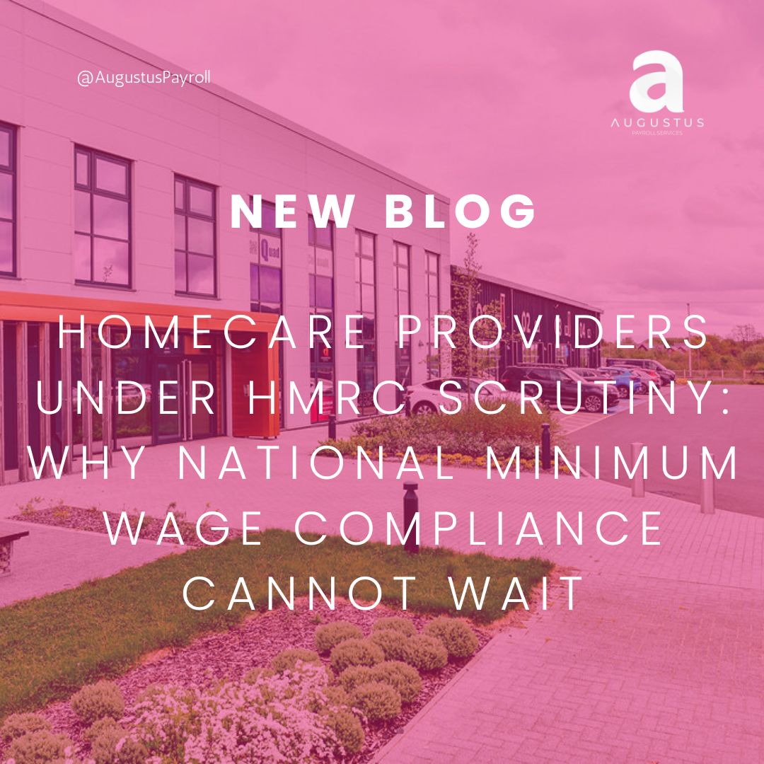 Homecare Providers Under HMRC Scrutiny: Why National Minimum Wage Compliance Cannot Wait